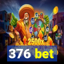 376 bet